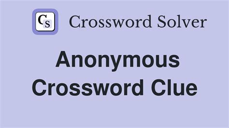 anonymous crossword clue|Anonymous crossword clue 7 Letters